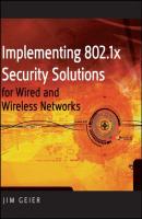Implementing 802.1X Security Solutions for Wired and Wireless Networks - Группа авторов 