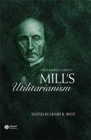 The Blackwell Guide to Mill's Utilitarianism - Группа авторов 