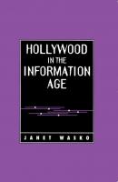 Hollywood in the Information Age - Группа авторов 