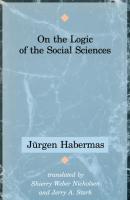 On the Logic of the Social Sciences - Jurgen  Habermas 
