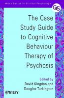 The Case Study Guide to Cognitive Behaviour Therapy of Psychosis - David  Kingdon 