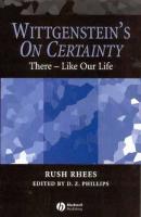 Wittgenstein's On Certainty - Rush  Rhees 