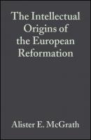 The Intellectual Origins of the European Reformation - Группа авторов 