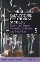 Catalysts for Fine Chemical Synthesis, Regio- and Stereo-Controlled Oxidations and Reductions - John  Whittall 