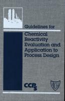 Guidelines for Chemical Reactivity Evaluation and Application to Process Design - CCPS (Center for Chemical Process Safety) 