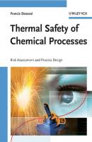 Thermal Safety of Chemical Processes - Francis  Stoessel 