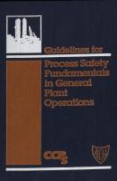 Guidelines for Process Safety Fundamentals in General Plant Operations - CCPS (Center for Chemical Process Safety) 