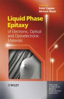 Liquid Phase Epitaxy of Electronic, Optical and Optoelectronic Materials - Peter  Capper 