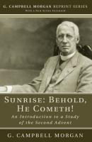Sunrise: Behold, He Cometh! - G. Campbell Morgan G. Campbell Morgan Reprint Series