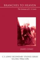 Branches to Heaven - James Como C. S. Lewis Secondary Studies Series
