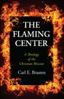 The Flaming Center - Carl E. Braaten 