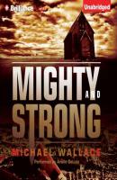 Mighty and Strong - Michael  Wallace Righteous