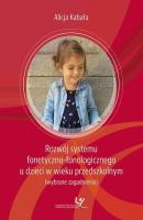Rozwój systemu fonetyczno-fonologicznego u dzieci w wieku przedszkolnym (wybrane zagadnienia) - Alicja Kabała 