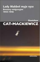 Lady Makbet myje ręce. Broszury emigracyjne 1944-1946 - Stanisław Cat-Mackiewicz 