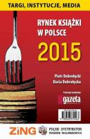 Rynek książki w Polsce 2015 Targi, instytucje, media - Piotr Dobrołęcki 