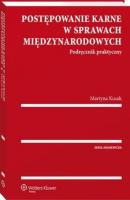 Postępowanie karne w sprawach międzynarodowych. Podręcznik praktyczny - Martyna Kusak Akademicka. Prawo