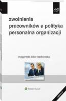 Zwolnienia pracowników a polityka personalna organizacji - Małgorzata Sidor-Rządkowska HR