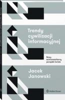 Trendy cywilizacji informacyjnej. Nowy technototalitarny porządek świata - Jacek Janowski Prawo w praktyce