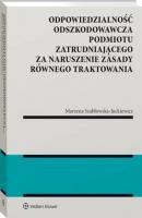 Odpowiedzialność odszkodowawcza podmiotu zatrudniającego za naruszenie zasady równego traktowania - Marzena Szabłowska-Juckiewicz Monografie