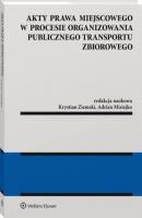 Akty prawa miejscowego w procesie organizowania publicznego transportu zbiorowego - Adrian Misiejko Monografie