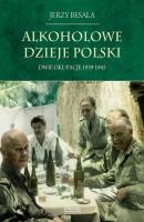 Alkoholowe dzieje Polski. Dwie okupacje 1939-1945 - Jerzy Besala Alkoholowe dzieje Polski