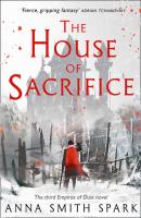 The House of Sacrifice - Anna Smith Spark Empires of Dust