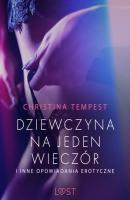 Dziewczyna na jeden wieczór i inne opowiadania erotyczne - Christina Tempest 