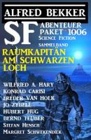 SF Abenteuer-Paket 1006 - Raumkapitän am Schwarzen Loch: Science Fiction Sammelband 1006 - Margret Schwekendiek 