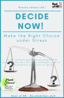 Decide now! Make the Right Choice under Stress - Simone Janson 
