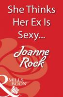 She Thinks Her Ex Is Sexy... - Joanne Rock Mills & Boon Blaze