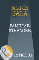 Familiar Stranger - Sharon Sala A Year of Loving Dangerously