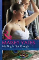 His Ring Is Not Enough - Maisey Yates Mills & Boon Modern
