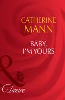 Baby, I'm Yours - Catherine Mann Mills & Boon Desire