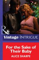 For the Sake of their Baby - Alice Sharpe Mills & Boon Intrigue