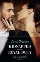Kidnapped For His Royal Duty - Jane Porter Mills & Boon Modern