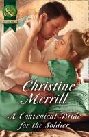 A Convenient Bride For The Soldier - Christine Merrill Mills & Boon Historical