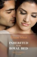 Inherited For The Royal Bed - Annie West Mills & Boon Modern