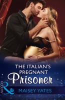The Italian's Pregnant Prisoner - Maisey Yates Mills & Boon Modern