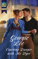 Courting Danger With Mr Dyer - Georgie Lee Mills & Boon Historical