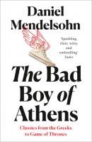 The Bad Boy of Athens - Daniel Mendelsohn 