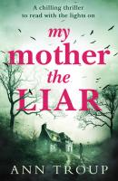 My Mother, The Liar - Ann Troup 