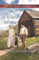 An Unlikely Mother - Danica Favorite Mills & Boon Love Inspired Historical