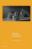 Trzy opowieści - Cesar  Aira 