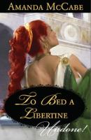 To Bed a Libertine - Amanda McCabe Mills & Boon Historical Undone