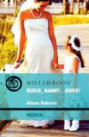 Nurse, Nanny...Bride! - Alison Roberts Mills & Boon Medical