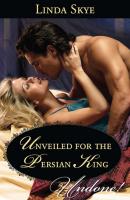 Unveiled for the Persian King - Linda Skye Mills & Boon Historical Undone