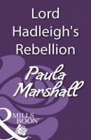 Lord Hadleigh's Rebellion - Paula Marshall Mills & Boon Historical