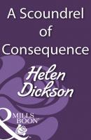 A Scoundrel of Consequence - Helen Dickson Mills & Boon Historical