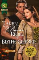 Taken by the Border Rebel - Blythe Gifford Mills & Boon Historical