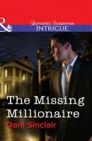 The Missing Millionaire - Dani Sinclair Mills & Boon Intrigue